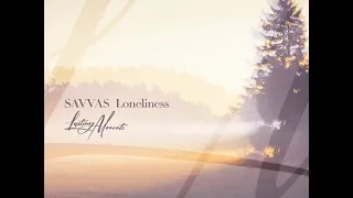 Savvas - Loneliness (ambient mix) Lasting Moments music