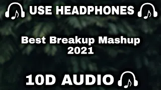 [10D AUDIO] Best Breakup Mashup 2021 | 10D Sad Songs | 10D Romantic Breakup Mashup Song - 10D SOUNDS
