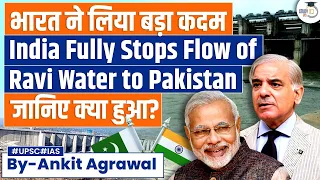 India Stops Flow of Ravi Water to Pakistan to Irrigate Land in J&K | UPSC Mains