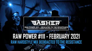 Basher - RAW Power #111 (Raw Hardstyle & Xtra Raw Mix February 2021) (The Resistance Tribute)