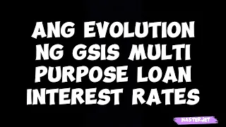 ANG EVOLUTION NG GSIS MULTI-PURPOSE LOAN INTEREST RATES