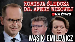 KOMISJA ŚLEDCZA DS. AFERY WIZOWEJ - PRZESŁUCHANIE WĄSIKA I EMILEWICZ - NA ŻYWO