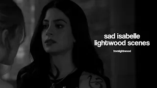 sad isabelle lightwood scenes | shadowhunters