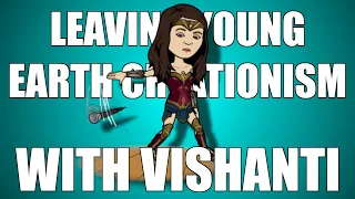 Leaving Young Earth Creationism with Vishanti