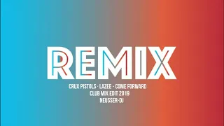 Crux Pistols · Lazee   Come Forward     Club Mix Edit 2019