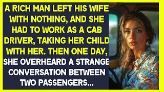 Rich man left his wife with nothing, and she had to work as a cab driver, taking her child with her