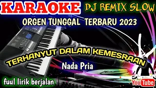 TERHANYUT DALAM KEMESRAAN (nada pria) - Karaoke DJ Remix Dangdut Slow TERBARU 2023