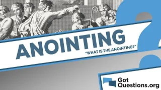 What is the anointing?