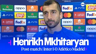 “WE WOULD LIKE TO SCORE MORE” | Mkhitaryan | Inter 1-0 Atlético Madrid | UEFA Champions League