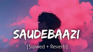 SAUDEBAAZI (SLOWED)