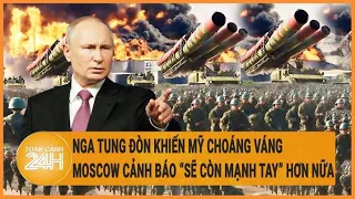 Nga tung đòn khiến Mỹ choáng váng, Moscow cảnh báo ”sẽ còn mạnh tay” hơn nữa