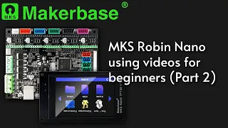 MKS Robin Nano using videos for beginners (Part 2): Configure the parameters (on TFT & config txt)