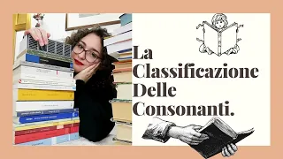 La classificazione delle consonanti e descrizione dell'apparato fonatorio.