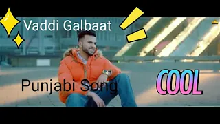 Vaddi Galbaat Punjabi New Song, punjabi WhatsApp status