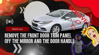 DIY 2017 Chevy Cruze how to take the front door trim panel off the mirror and the door handle