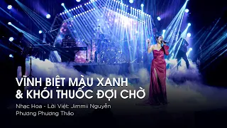 VĨNH BIỆT MÀU XANH & KHÓI THUỐC ĐỢI CHỜ - Phương Phương Thảo | Live Performance