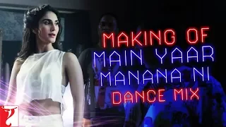 Making Of The Song - Main Yaar Manana Ni | Dance Mix | Vaani Kapoor