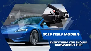 2025 Tesla Model S - EVERYTHING YOU SHOULD KNOW ABOUT THIS