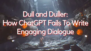 Dull and Duller: How ChatGPT Fails At Writing Engaging Dialogue