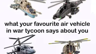 what your favourite air vehicle in war tycoon says about you