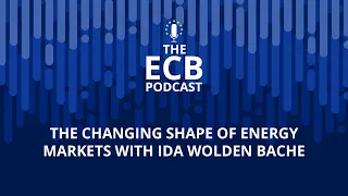 The ECB Podcast – The changing shape of energy markets with Ida Wolden Bache