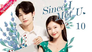 【Multi-sub】Since I Met U EP10 | Zhou Junwei, Jin Zixuan | Fresh Drama