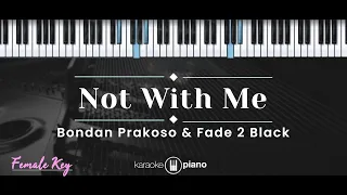 Not With Me – Bondan Prakoso & Fade 2 Black (KARAOKE PIANO - FEMALE KEY)