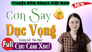 Truyện đời thực tế 2022 - Cơn Say Dục Vọng [Full] - Nghe 5 Phút Ngủ Cực Ngon #mcthuhue