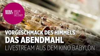 Vorgeschmack des Himmels: Das Abendmahl I Gottesdienst mit Minikonzert I Berlinprojekt I 02.05.21