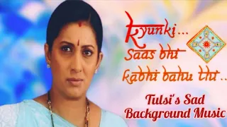 Kyunki Saas Bhi Kabhi Bahu Thi ||Tulsi Sad Background Music || Starplus
