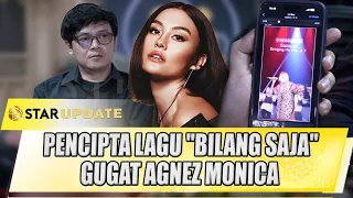 PENCIPTA LAGU "BILANG SAJA" GUGAT AGNEZ MONICA, INI ALASAN BARU SPEAK UP - STAR UPDATE