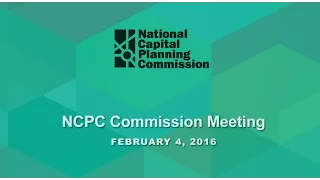 National Capital Planning Commission (USA) Meeting, February 4, 2016