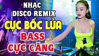 Nhạc Sống Disco Remix DJ CỰC BỐC Bass Căng Đét - Nhạc Remix Không Lời - Nhạc Test Loa Chuẩn Nhất