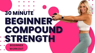 30 Minute BEGINNER COMPOUND STRENGTH WORKOUT | Total Body Strength Workout with Weights