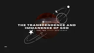 “The Transcendence and Immanence of God (Part 2) (Acts 17:22-34)” Pastor AJ Caparros March 26, 2023