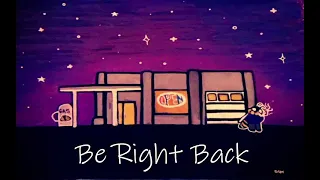 Be right back screen, three hour and thirty six minute version