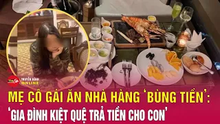 Vụ cô gái vào khách sạn 5 sao ăn hết 11 triệu đồng: Mẹ thừa nhận con bị trầm cảm, bác sĩ nói gì?