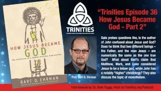 Trinities Episode 36 - How Jesus Became God P2