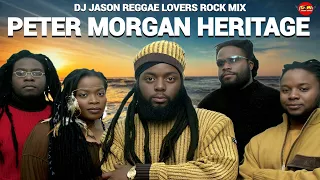 PETER MORGAN HERITAGE MIXTAPE  REGGAE CULTURE LOVERS ROCK REGGAE MIX 2024