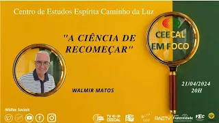 [CEECAL EM FOCO]  A Ciência de Recomeçar  - Walmir Matos