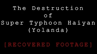 The Destruction of Super Typhoon Haiyan (Yolanda)