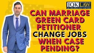 Can Marriage Green Card Petitioner Change Jobs When Case Pending