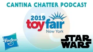 Cantina Chatter: 38 - Hasbro Star Wars Reveals - New York Toy Fair 2019