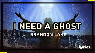 I Need A Ghost - Brandon Lake | House of Miracles (Lyric video)