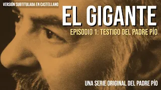 EL GIGANTE. EPISODIO 1: TESTIGO DEL PADRE PÍO. (Versión subtitulada en castellano).