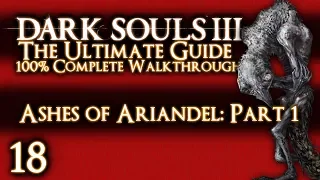 DARK SOULS 3 : THE ULTIMATE GUIDE 100% WALKTHROUGH - PART 18 - THE PAINTED WORLD OF ARIANDEL