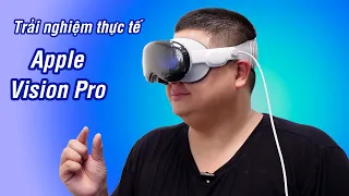 Trải nghiệm thực tế Apple Vision Pro: đỉnh, ma mị, tự nhiên