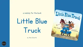A melody for the book "Little Blue Truck" by Alice Schertle | Music For Kiddos
