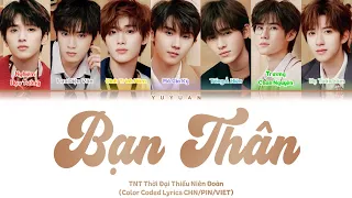 [Vietsub] Bạn Thân  《挚友》  - TNT Thời Đại Thiếu Niên Đoàn 【TNT时代少年团】 (Color Coded Lyrics)