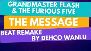 Grandmaster Flash & The Furious Five – The Message - Remake   By Dehco Wanlu